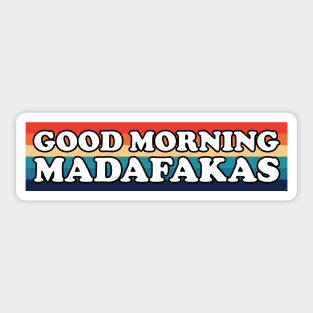 Good Morning Madafakas Sticker